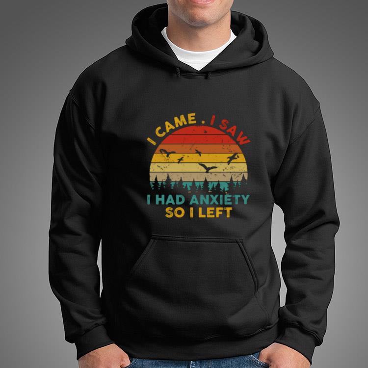 Vintage I Came I Saw I Had Anxiety So I Left T-Shirt Vintage I Came I Saw I Had Anxiety So I Left T-Shirt