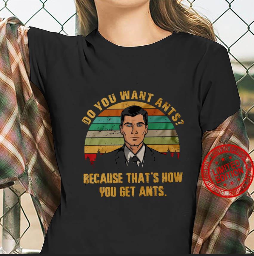 Do You Want Ants Because Thats How You Get Ants Archer Tv Show Vintage T Shirt Classic Tee 