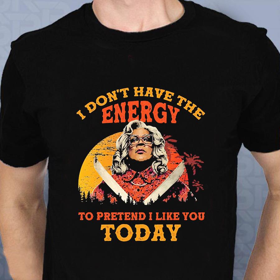 Madea I don't have energy to pretend I like you today vintage gift