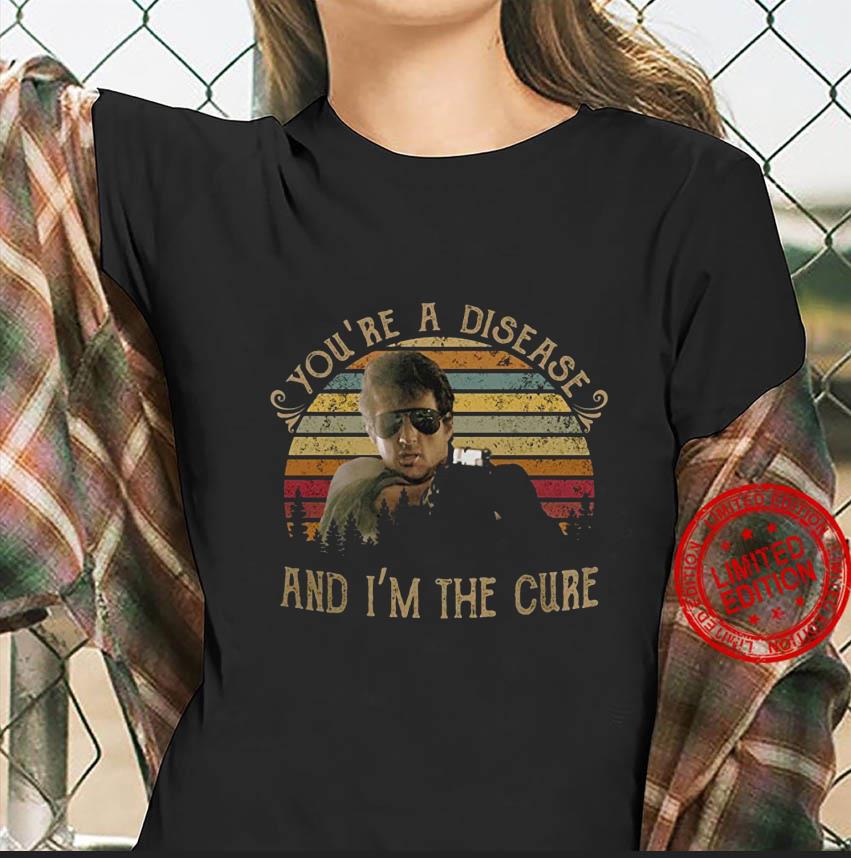 You're a disease and I'm the cure vintage t-shirt