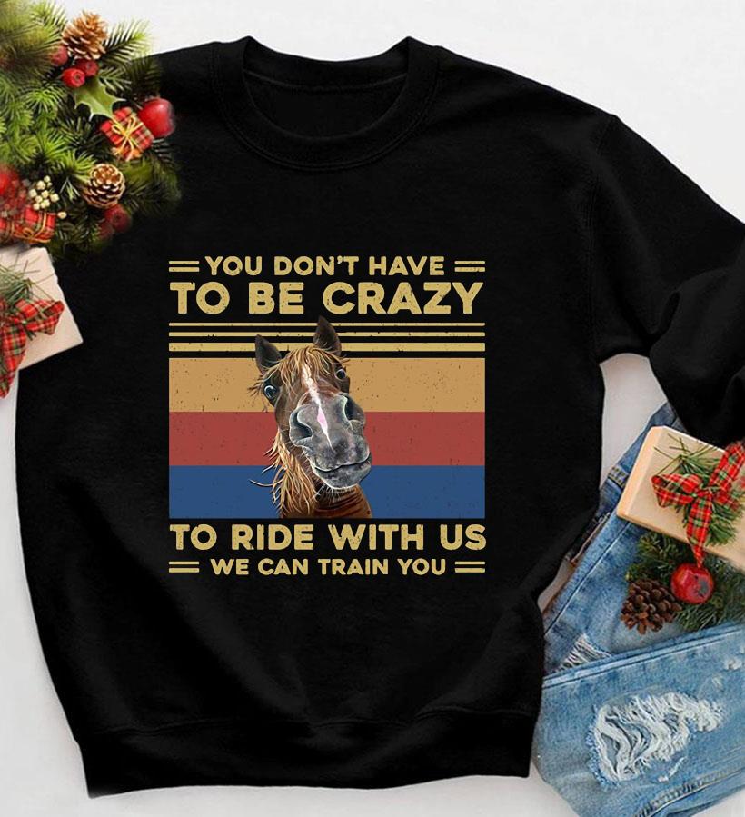 Horse you don't have to be crazy to ride with us vintage t-shirt