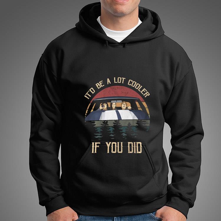 It Be Alot Cooler If You Did Shirt 