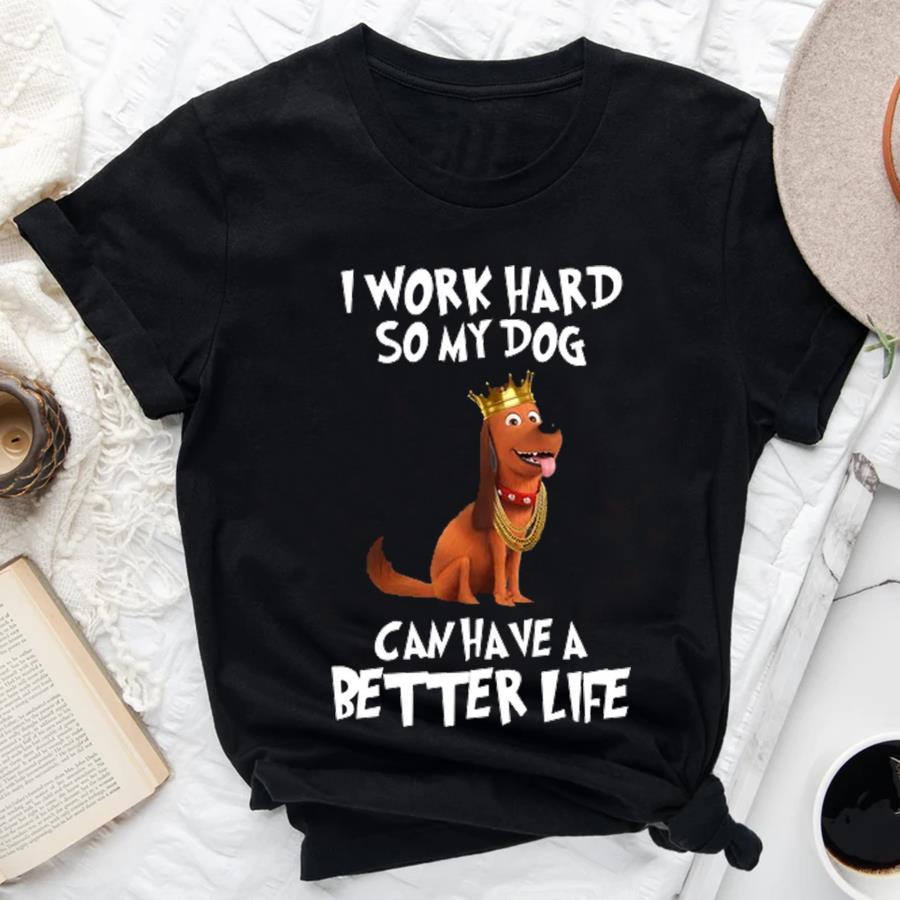 i work hard so my dog can have a better life shirt