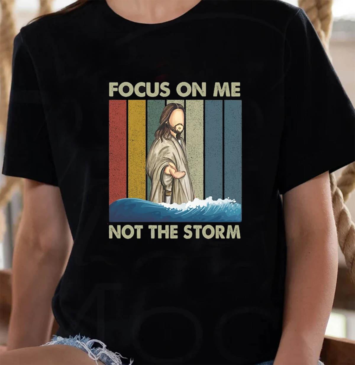 Jesus focus on me not the storm vintage retro t-shirt, hoodie, sweatshirt