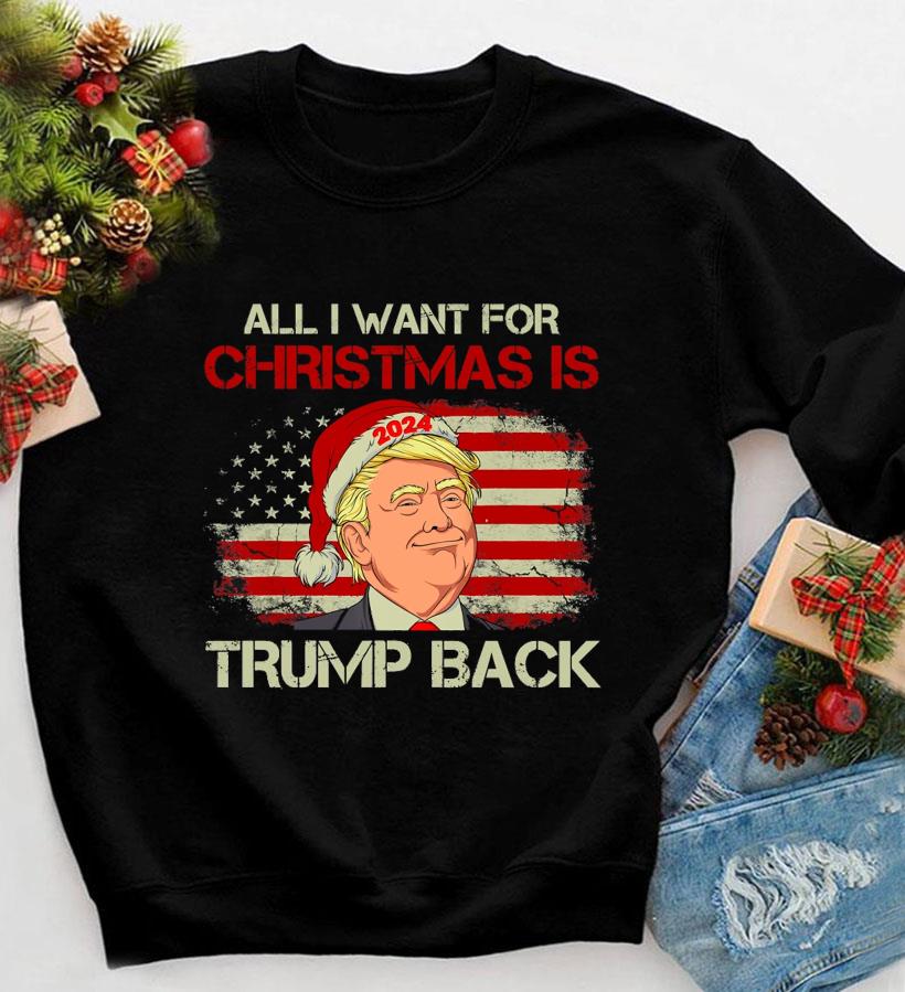 All I want for Christmas is Trump back 2024 American flag t-shirt