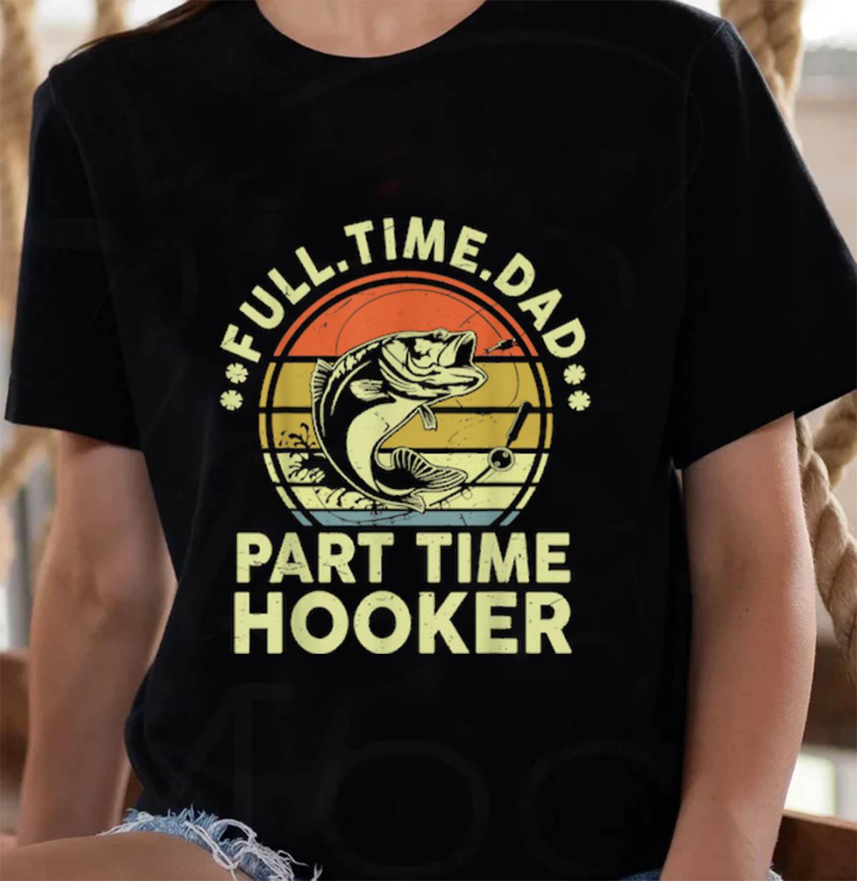 Full time dad part time hooker funny Bass Dad vintage fathers day
