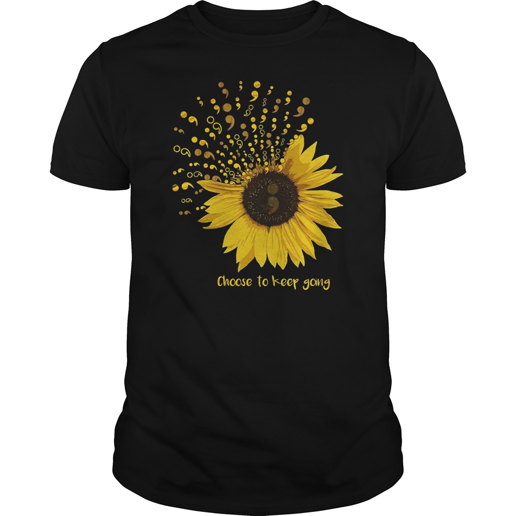 Semicolon sunflower choose to keep going shirt, ladies shirt, hoodie