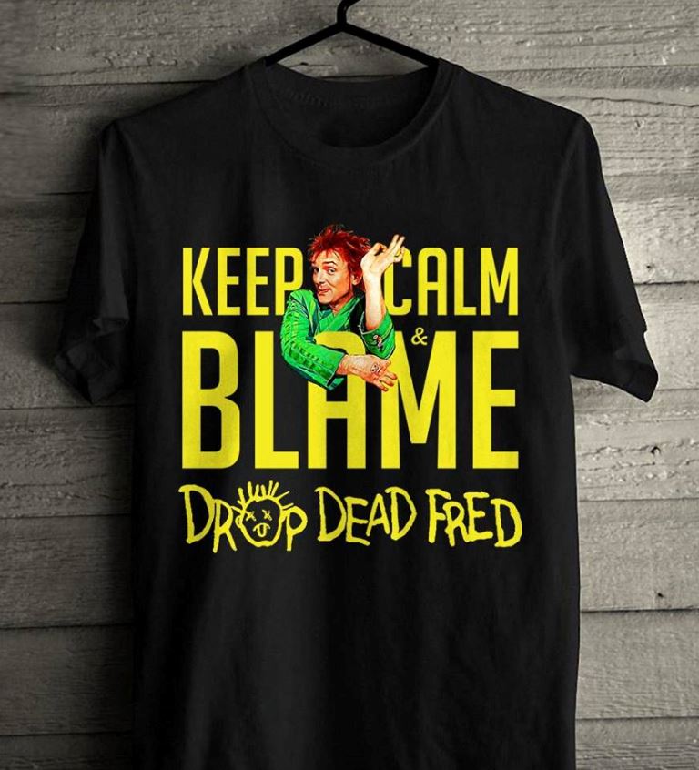 Drop Dead Fred Keep Calm Blame T-Shirt 