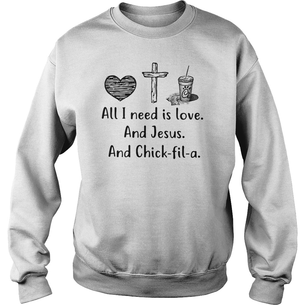 All I need is love and Jesus and Chick fil a shirt