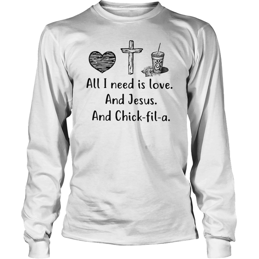 All I need is love and Jesus and Chick fil a shirt