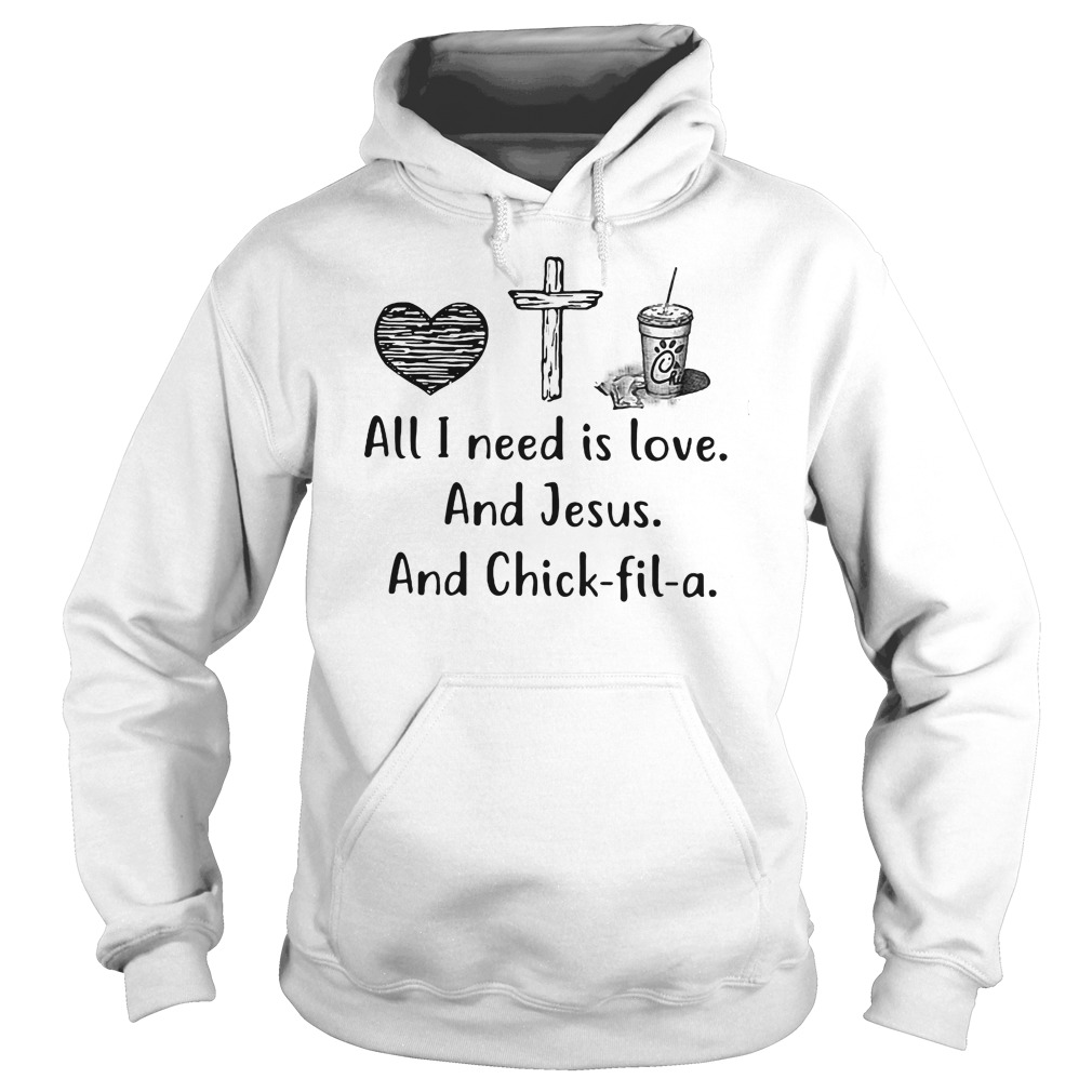All I need is love and Jesus and Chick fil a shirt