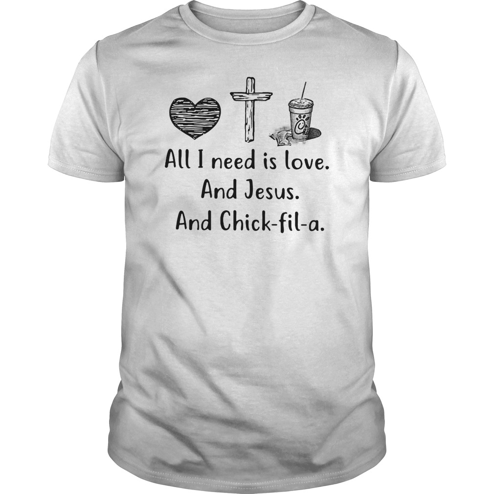 All I need is love and Jesus and Chick fil a shirt