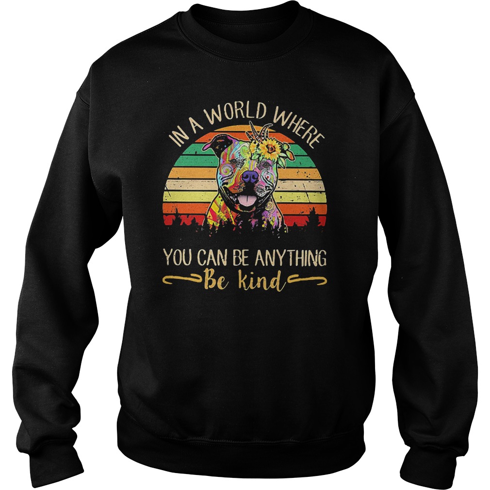 In A World Where You Can Be Anything Be Kind Pitbull Shirt In A World Where You Can Be Anything Be Kind Pitbull Shirt