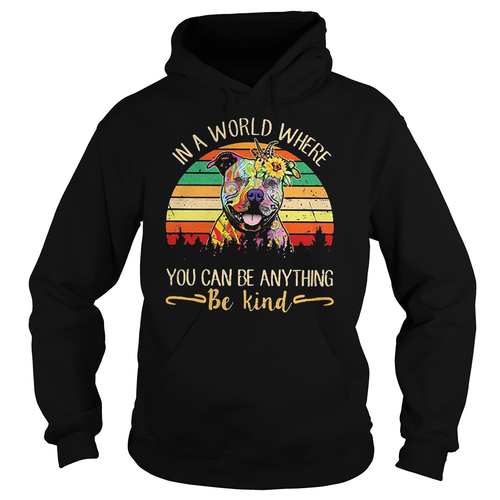 In A World Where You Can Be Anything Be Kind Pitbull Shirt In A World Where You Can Be Anything Be Kind Pitbull Shirt