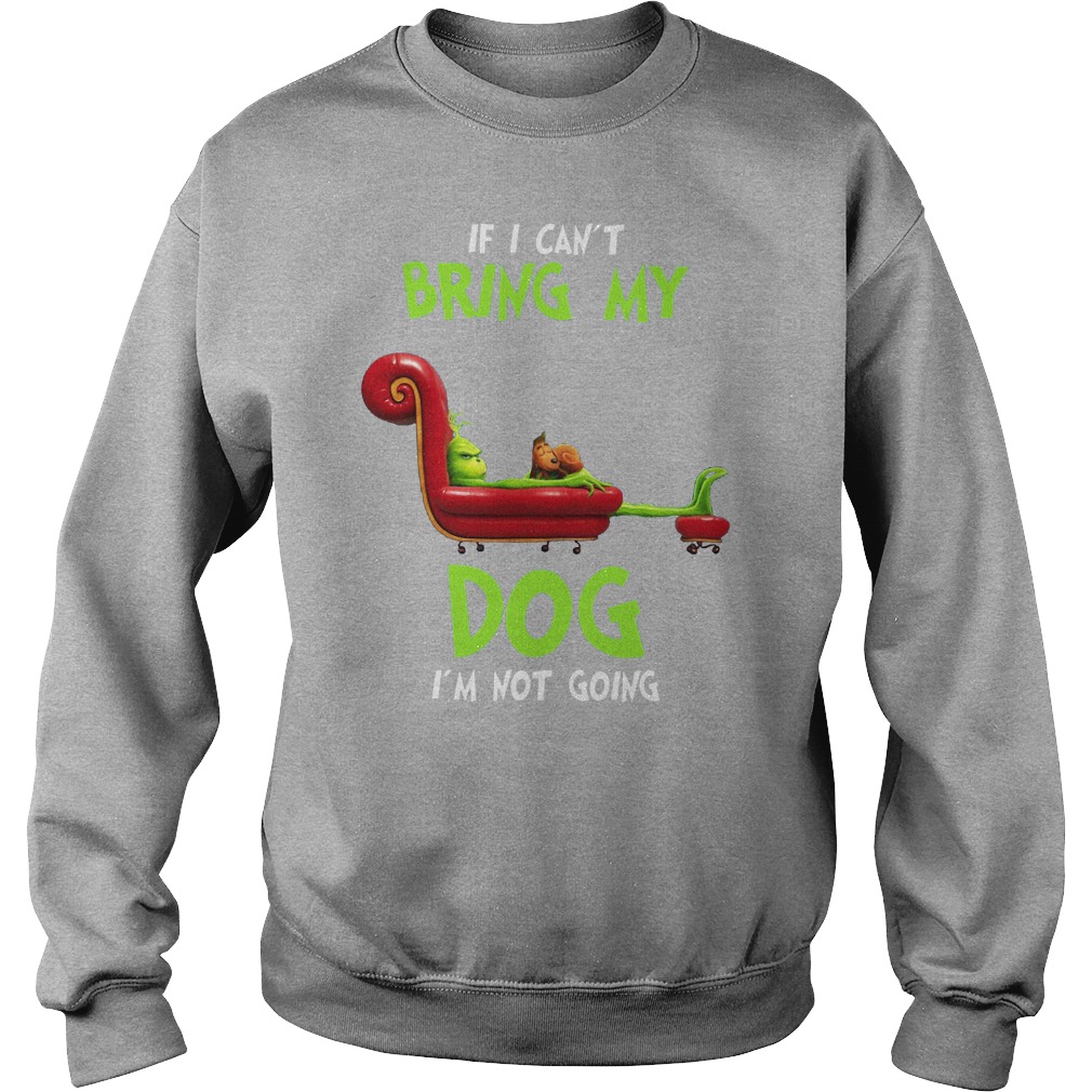 If I Can't Bring My Dog I'm Not Going Christmas Dog Shirt, Grinch Dog