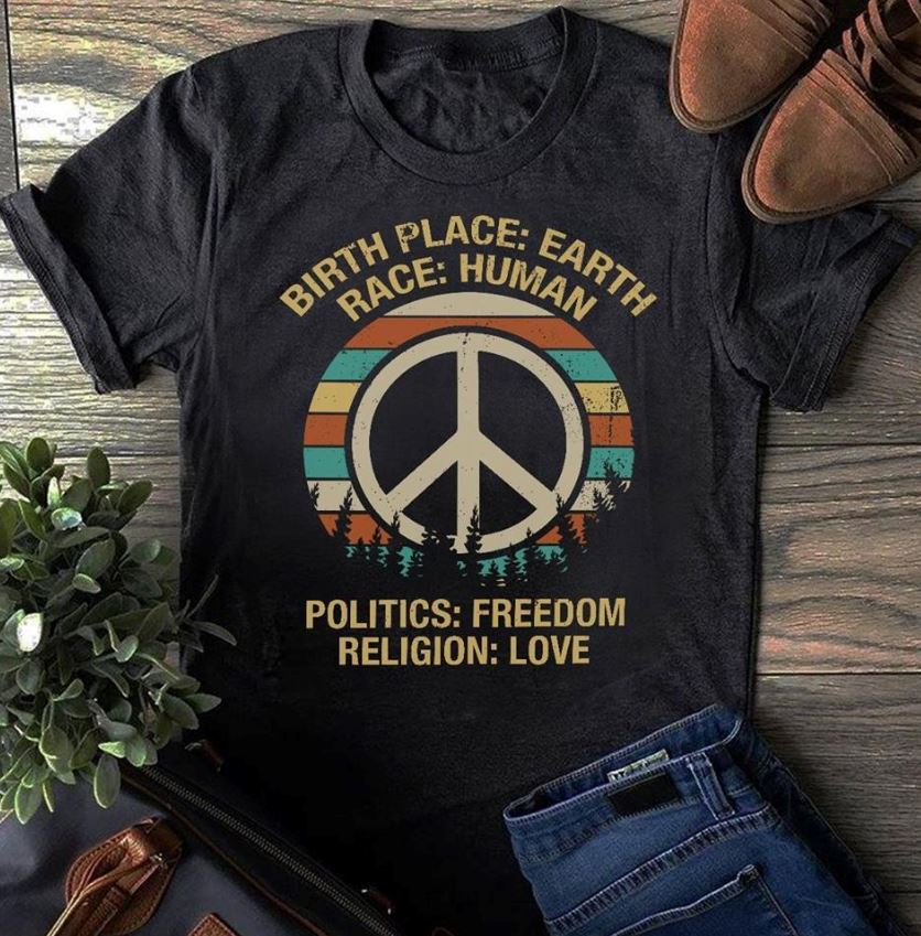 Birthplace Earth Race Human Freedom Love Tshirt - Peace Gift