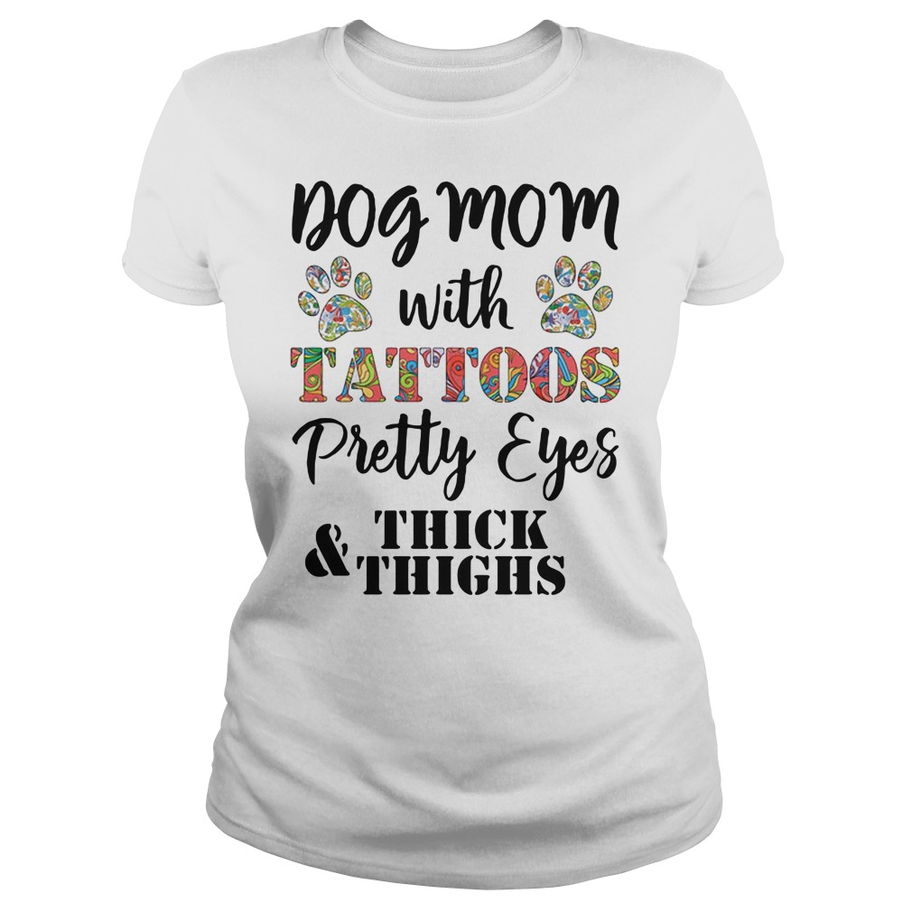 Dog mom with tattoo pretty eyes and thick thighs shirt, ladies shirt