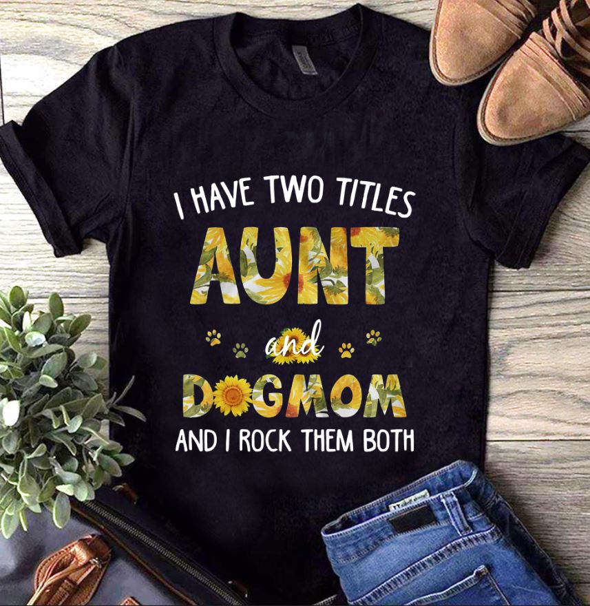 I have two titles aunt and hotsell dog mom and i rock them both