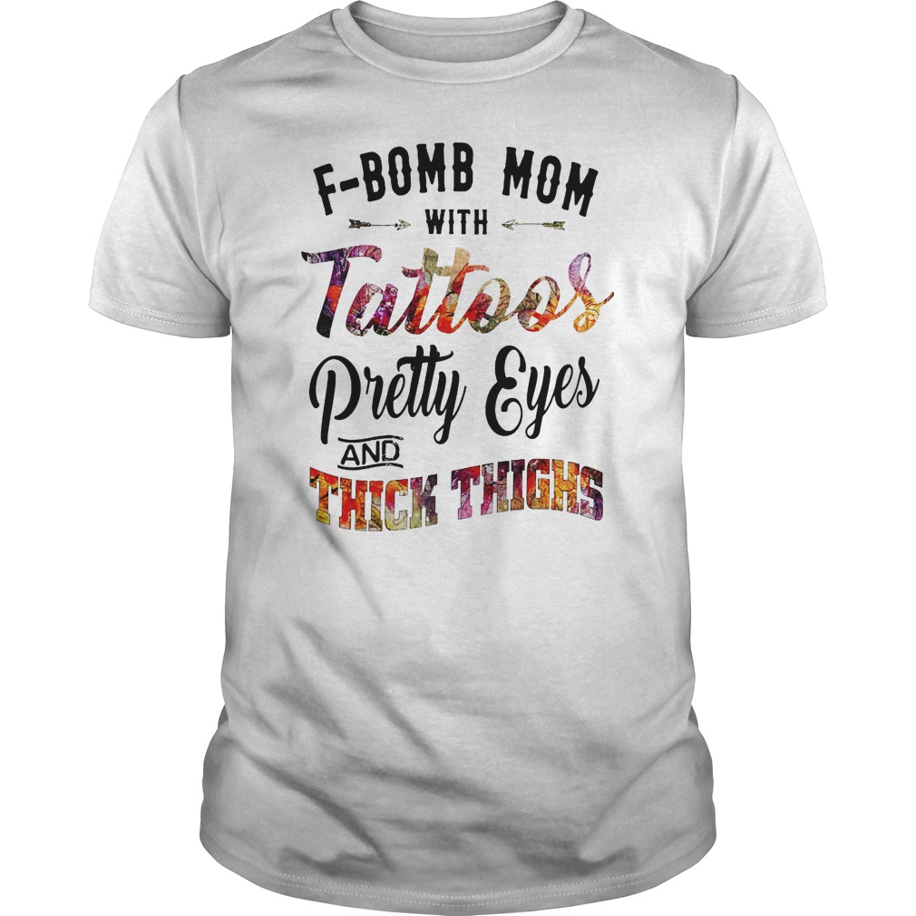 F-bomb mom with tattoos pretty eyes and thick thighs shirt, unisex shirt