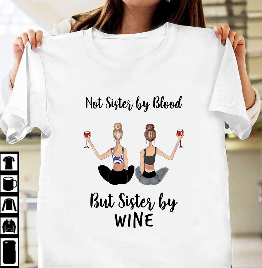 Not Sister By Blood But Sister By Wine Tshirt Not Sister By Blood But Sister By Wine Tshirt