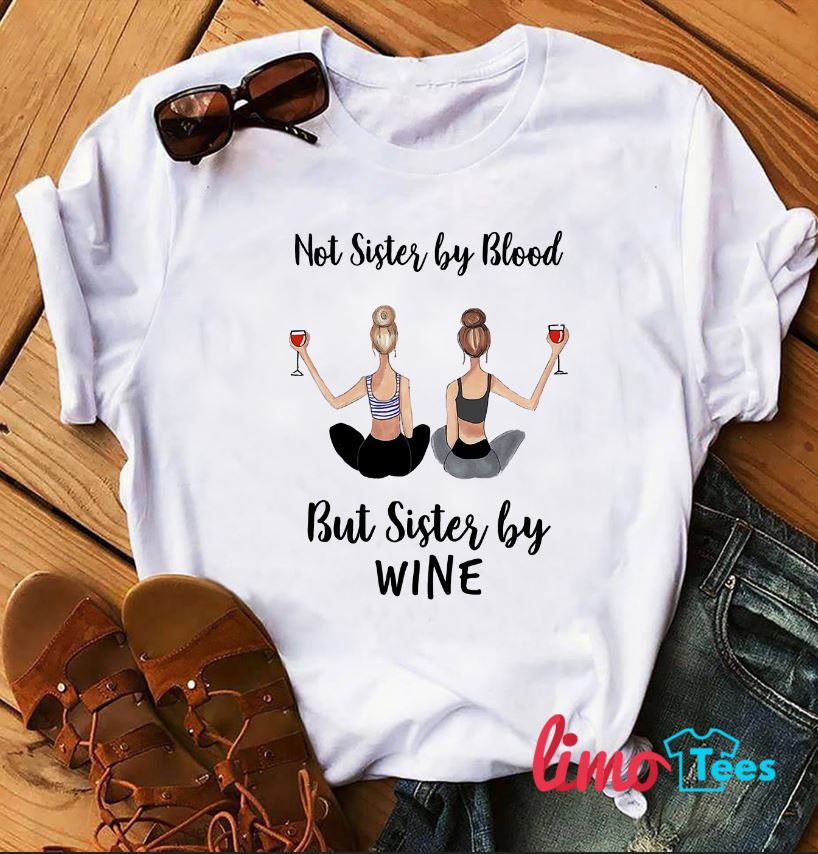 Not Sister By Blood But Sister By Wine Tshirt Not Sister By Blood But Sister By Wine Tshirt