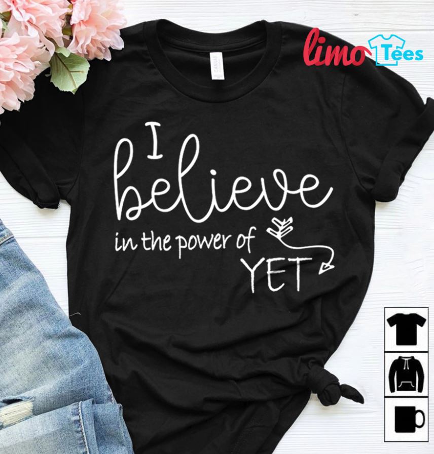 Growth Mindset Teacher Shirt I Believe In The Power Of Yet T-Shirt Growth Mindset Teacher Shirt I Believe In The Power Of Yet T-Shirt