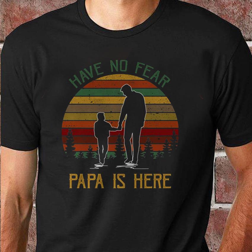 have no fear papa is here t shirt