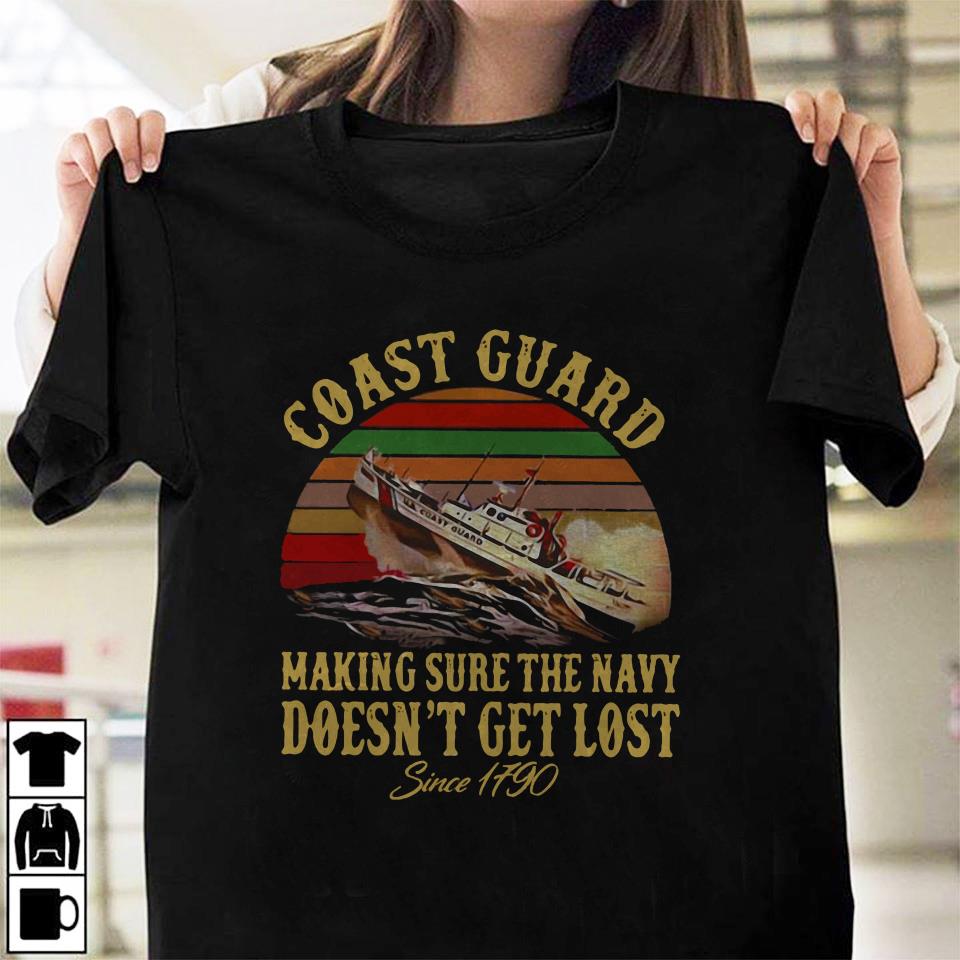 United States Coast Guard making sure navy doesnt get lost since 1790 unisex t-shirt