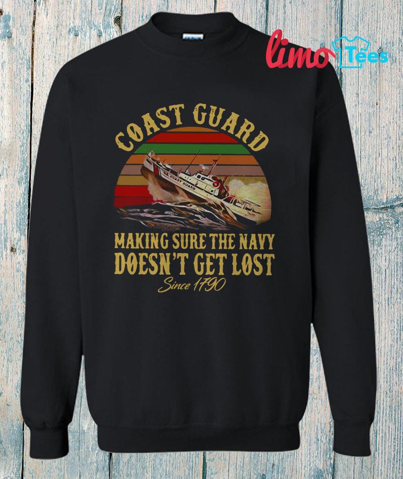 United States Coast Guard making sure navy doesnt get lost since 1790 sweatshirt