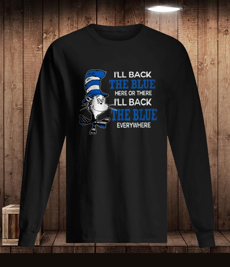 Dr Seuss I will back the Blue here or there t-shirt