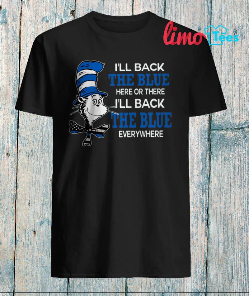 Dr Seuss I will back the Blue here or there t-shirt