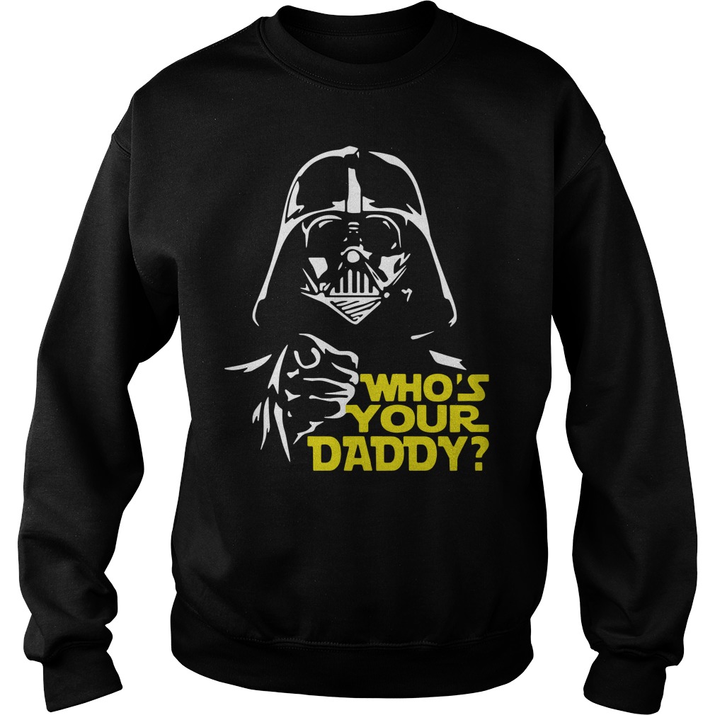 Darth Vader who's your daddy T-shirt, hoodie, sweater, long sleeve and tank  top