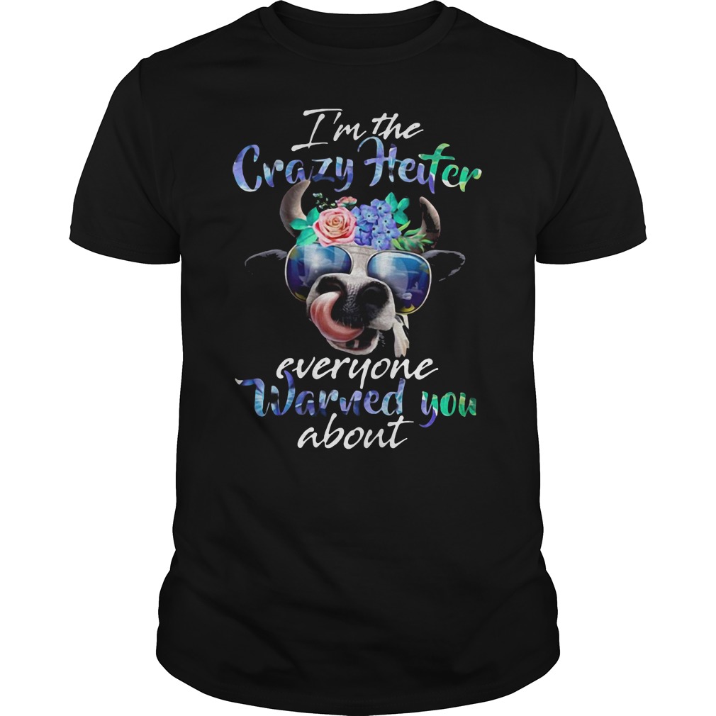 I'm The Crazy Heifer Shirt Everyone Warned You About I'm The Crazy Heifer Shirt Everyone Warned You About