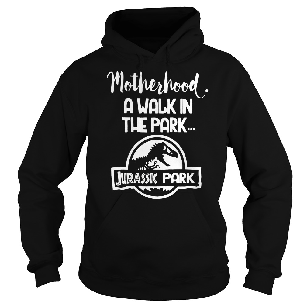 Motherhood a walk in the Park Jurassic park shirt hoodie and sweater