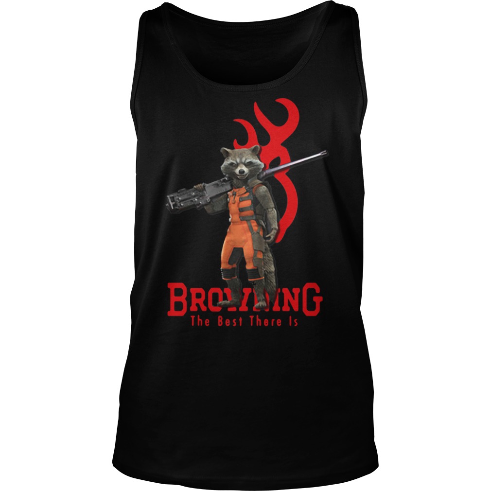 Rocket browning the best there is shirt, hoodie, tank top and sweater