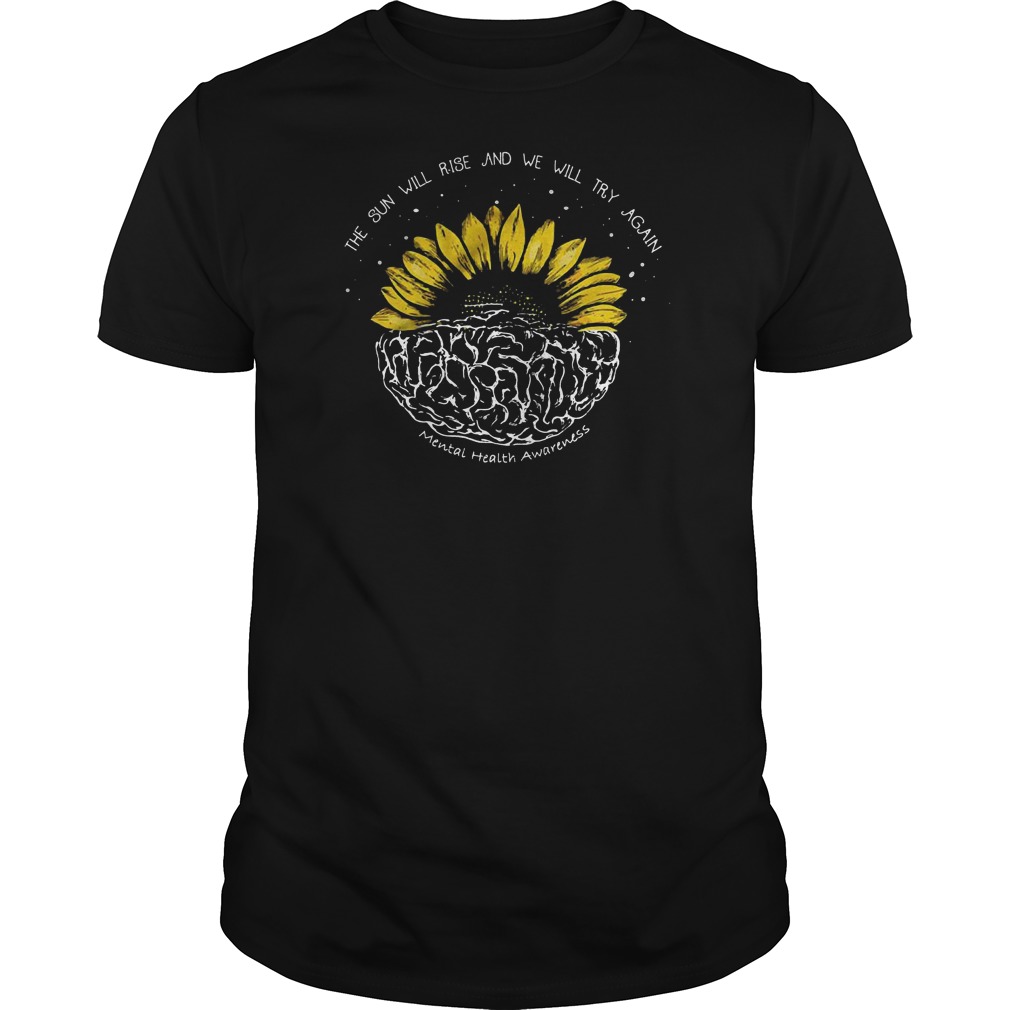 Sunflower Mental Health Awareness The Sun Will Rise T-Shirt Sunflower Mental Health Awareness The Sun Will Rise T-Shirt