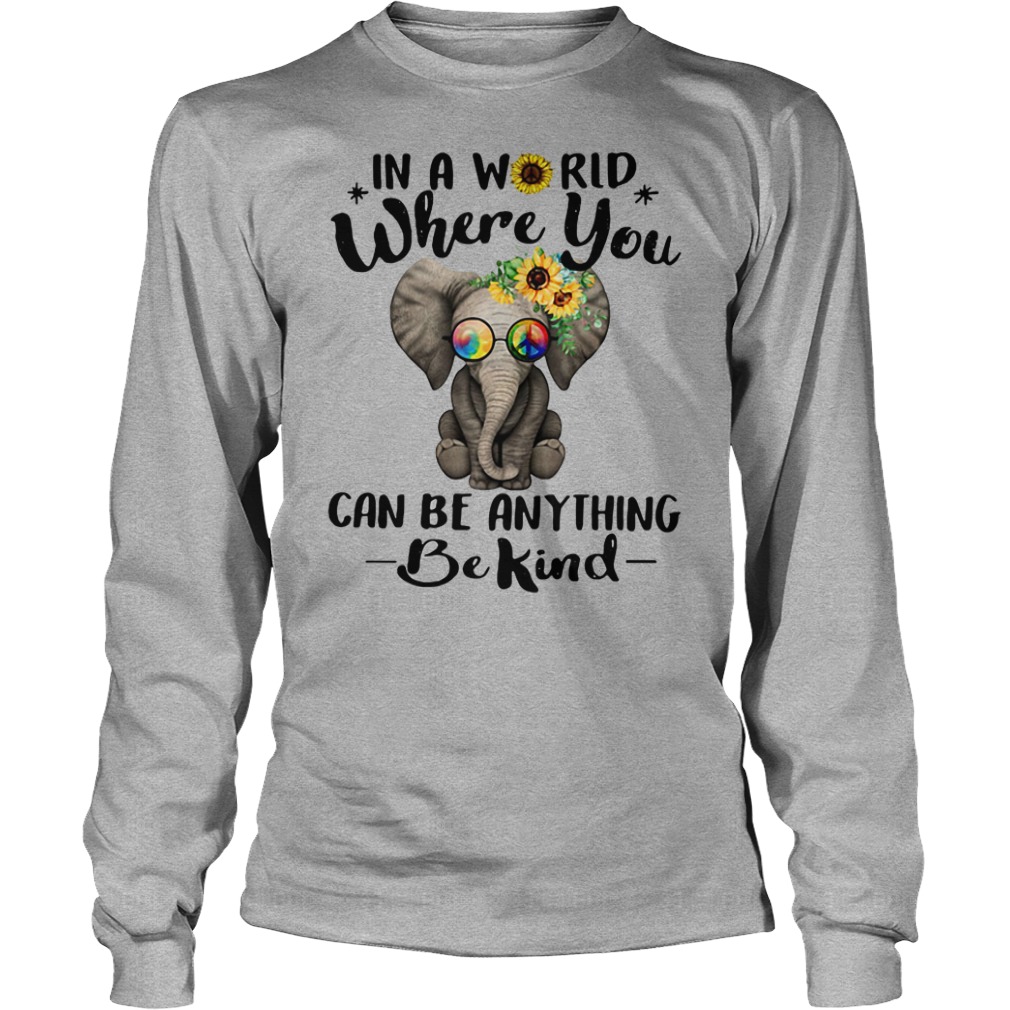 In A World Where You Can Be Anything Be Kind Elephant Shirt
