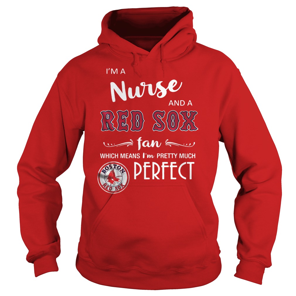 I'm a nurse and Red Sox fan which means I'm pretty much perfect Christmas t- shirt - Camaelshirt Trending Tees