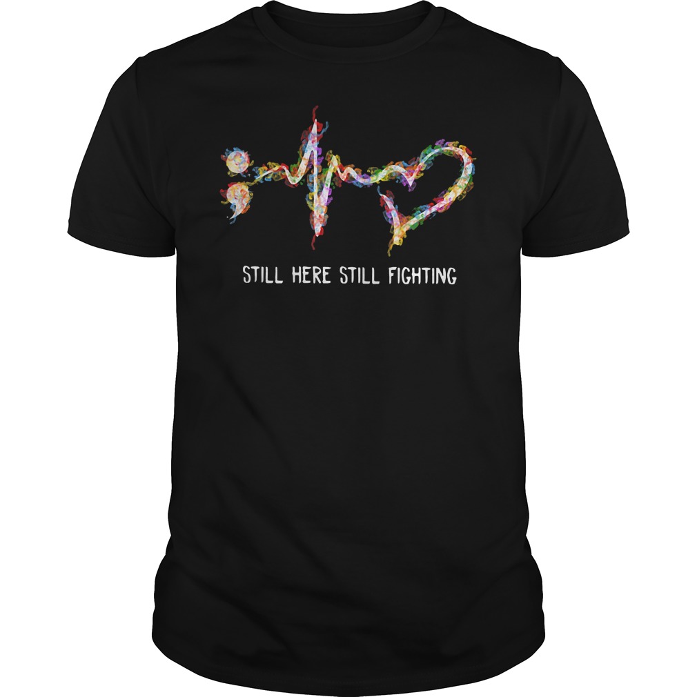 I'm Proud Of Who I Am I'm Here Fighting T-Shirt Semicolon I'm Proud Of Who I Am I'm Here Fighting T-Shirt Semicolon