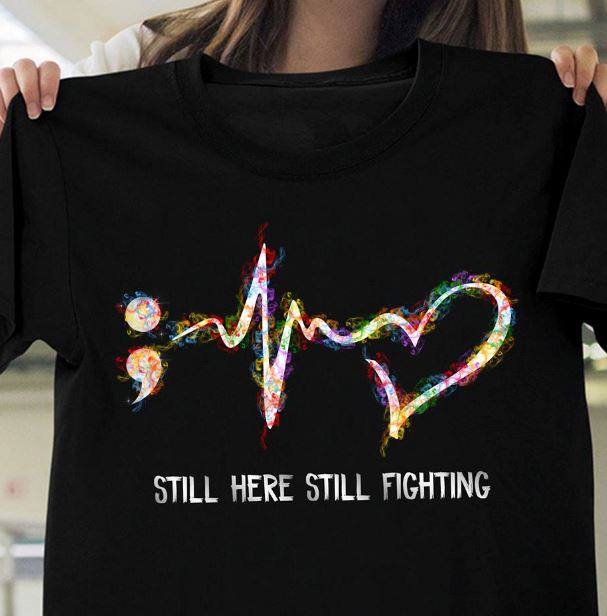 I'm Proud Of Who I Am I'm Here Fighting T-Shirt Semicolon I'm Proud Of Who I Am I'm Here Fighting T-Shirt Semicolon