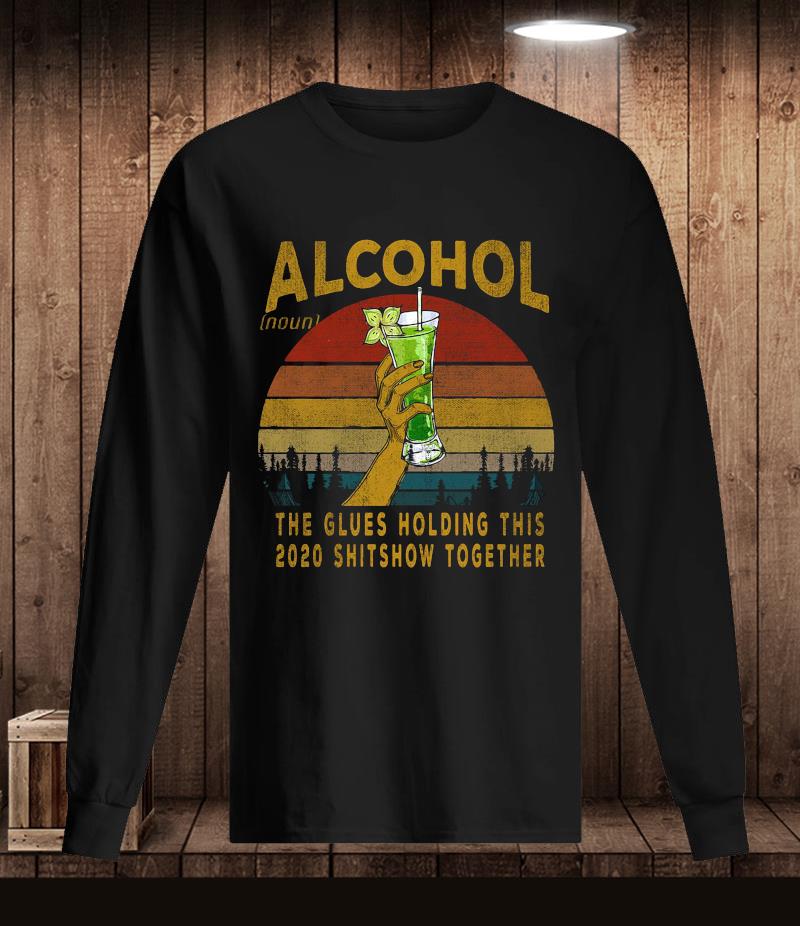 alcohol The glue holding this 2020 shitshow togeth T-Shirt