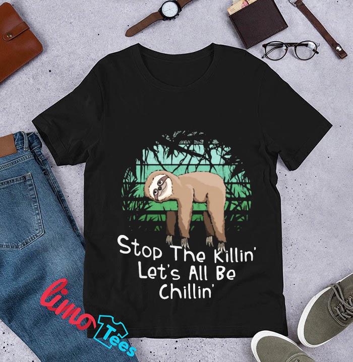 Stop the killing let's all be chillin Sloth t-s unisex