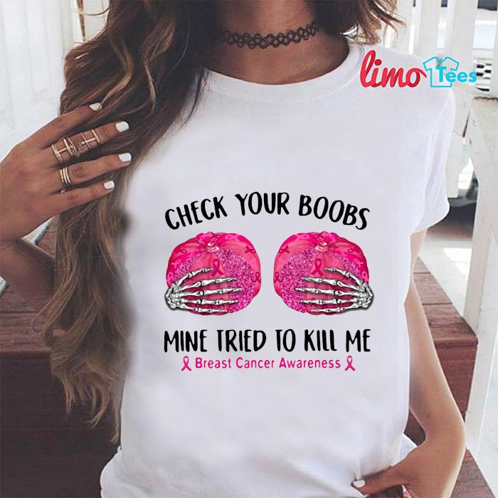 Breast cancer check your boobs mine tried to kill me t-shirt