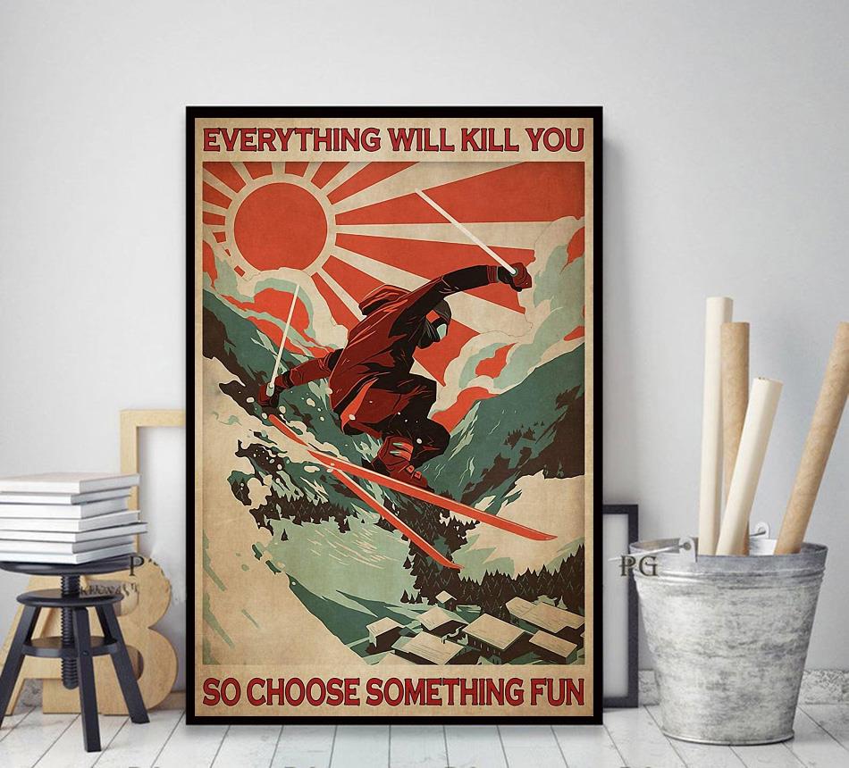 Vintage Skiing everything will kill you so choose something fun poster 